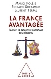 Mario Polèse et Richard Shearmur - France avantagée (La) - Paris et la nouvelle économie des régions.
