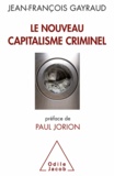 Jean-François Gayraud - Nouveau Capitalisme criminel (Le) - Crises financières, narcobanques, trading de haute fréquence.