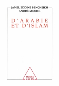 Jamel Eddine Bencheikh et André Miquel - D'Arabie et d'Islam.
