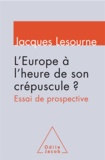 Jacques Lesourne - L'Europe à l'heure de son crépuscule ? - Essai de prospective.