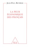 Jean-Paul Betbèze - La peur économique des Français - Soigner la France écophobe.