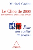 Michel Godet - Choc de 2006 (Le) - Démographie, croissance, emploi. Pour une société de projets.