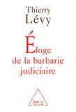 Thierry Lévy - Eloge de la barbarie judiciaire.
