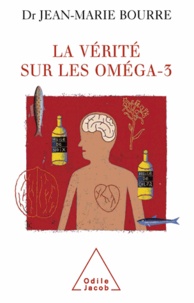 Jean-Marie Bourre - Vérité sur les oméga-3 (La).
