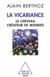 Alain Berthoz - Vicariance (La) - Le cerveau créateur de mondes.
