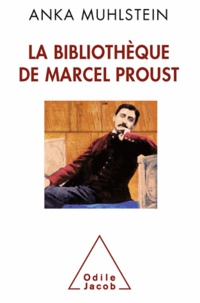 Anka Muhlstein - La bibliothèque de Marcel Proust.