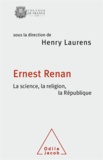 Henry Laurens et  Collectif - Ernest Renan - La science, la religion, la République.