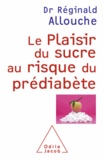 Réginald Allouche - Plaisir du sucre au risque du prédiabète (Le).