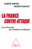 Karine Berger et Valérie Rabault - La France contre-attaque - Ces entreprises qui inventent le millénaire.