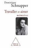 Dominique Schnapper - Travailler et aimer - Mémoires.