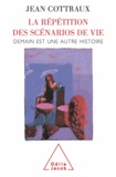 Jean Cottraux - Répétition des scénarios de vie (La) - Demain est une autre histoire.