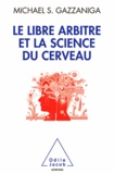 Michael-S Gazzaniga - Libre Arbitre et la science du cerveau (Le).