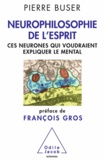 Pierre Buser - Neurophilosophie de l'esprit - Ces neurones qui voudraient expliquer le mental.