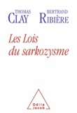 Thomas Clay et Bertrand Ribière - Lois du sarkozysme (Les).