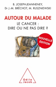 Brigitte Joseph-Jeanneney et Jeanne-Marie Bréchot - Autour du malade - Le cancer : dire ou ne pas dire ?.