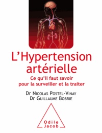 Nicolas Postel-Vinay et Guillaume Bobrie - Hypertension artérielle (L') - Ce qu'il faut savoir pour la surveiller et la traiter.