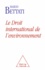 Mario Bettati - Droit international de l'environnement (Le).