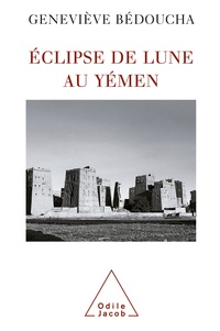 Geneviève Bédoucha - Eclipse de lune au Yémen - Emotions et désarrois d'une ethnologue.