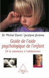 Michel David et Jocelyne Jeremie - Guide de l'aide psychologique de l'enfant - De la naissance à l'adolescence.