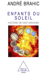 André Brahic - Enfants du Soleil - Histoire de nos origines.