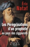 Eric Nataf - Pérégrinations d'un prophète au pays des ziggourats (Les).