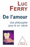 Luc Ferry - De l'amour - Une philosophie pour le XXIe siècle.
