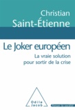 Christian Saint-Etienne - Joker européen (Le) - La vraie solution pour sortir de la crise.