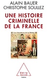 Alain Bauer et Christophe Soullez - Une histoire criminelle de la France.