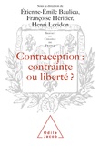 Etienne-Emile Baulieu et Françoise Héritier - Contraception, contrainte ou liberté ? - [actes du colloque organisé au Collège de France, 9 et 10 octobre 1998].