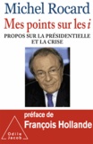 Michel Rocard - Mes points sur les i - Propos sur la présidentielle et la crise.