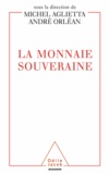 Michel Aglietta et André Orléan - Monnaie souveraine (La).