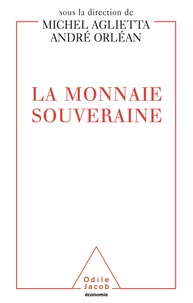 Michel Aglietta et André Orléan - La monnaie souveraine.