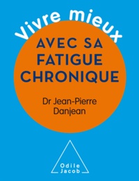 Jean-Pierre Danjean - Vivre mieux avec sa fatigue chronique.