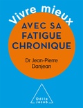 Jean-Pierre Danjean - Vivre mieux avec sa fatigue chronique.