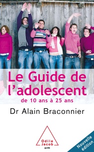 Alain Braconnier - Le guide de l'adolescent - De 10 ans à 25 ans.