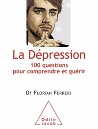 Florian Ferreri - Dépression (La) - 100 questions pour comprendre et guérir.