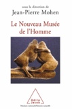Jean-Pierre Mohen - Nouveau Musée de l'Homme (Le).
