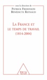 Patrick Fridenson et Bénédicte Reynaud - France et le temps de travail (1814-2004) (La).