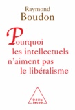 Raymond Boudon - Pourquoi les intellectuels n'aiment pas le libéralisme.