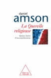 Daniel Amson - Querelle religieuse (La) - Quinze siècles d'incompréhensions.
