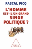Pascal Picq - Homme est-il un grand singe politique ? (L').