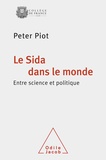 Peter Piot - Le Sida dans le monde - Entre science et politique.