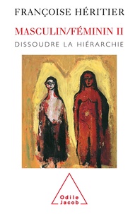 Françoise Héritier - Masculin/Féminin - Tome 2, Dissoudre la hiérarchie.