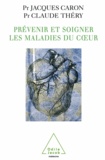 Claude Théry et Jacques Caron - Prévenir et soigner les maladies du cour.