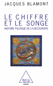 Jacques Blamont - Chiffre et le Songe (Le) - Histoire politique de la découverte.