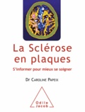 Caroline Papeix - Sclérose en plaques (La) - S'informer pour mieux se soigner.