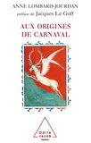 Anne Lombard-Jourdan - Aux origines du carnaval - Un dieu gaulois ancêtre des rois de France.