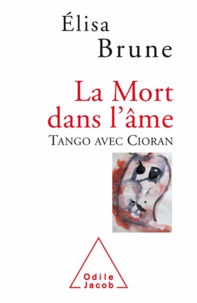 Elisa Brune - Mort dans l'âme (La) - Tango avec Cioran.