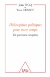 Jean Picq et Yves Cusset - Philosophies politiques pour notre temps - Un parcours européen.