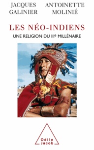Jacques Galinier et Antoinette Molinié - Néo-Indiens (Les) - Une religion du IIIe millénaire.